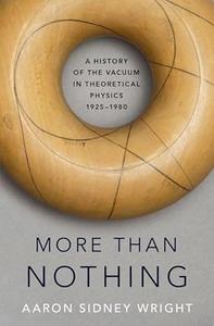 More than Nothing A History of the Vacuum in Theoretical Physics, 1925–1980