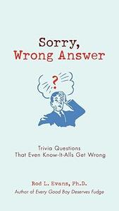Sorry, Wrong Answer Trivia Questions That Even Know–It–Alls Get Wrong