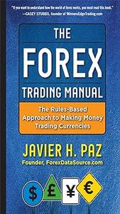 The Forex Trading Manual The Rules–Based Approach to Making Money Trading Currencies