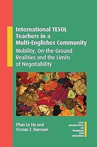 International TESOL Teachers in a Multi–Englishes Community Mobility, On–the–Ground Realities and the Limits of Negotia