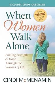 When Women Walk Alone Finding Strength and Hope Through the Seasons of Life