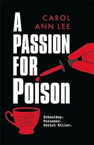 A Passion for Poison Serial killer. Poisoner. Schoolboy