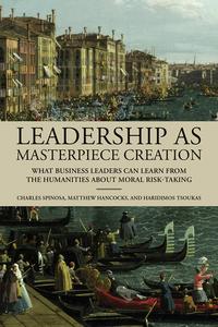 Leadership as Masterpiece Creation What Business Leaders Can Learn from the Humanities about Moral Risk–Taking