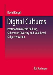 Digital Cultures Postmodern Media Education, Subversive Diversity and Neoliberal Subjectivation