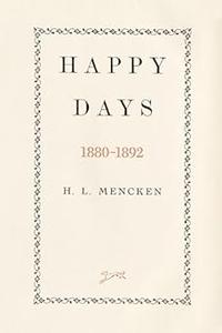 Happy Days Mencken's Autobiography 1880–1892