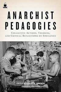 Anarchist Pedagogies Collective Actions, Theories, and Critical Reflections on Education