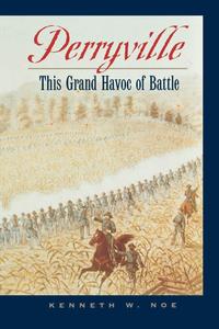 Perryville This Grand Havoc of Battle