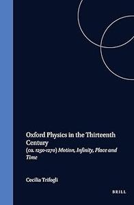 Oxford Physics in the 13th Century (Ca. 1250–1270)  Motion, Infinity, Place and Time