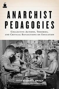 Anarchist Pedagogies Collective Actions, Theories, and Critical Refections on Education