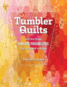 Tumbler Quilts Just One Shape Endless Possibilities Play with Color & Design