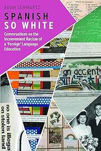 Spanish So White Conversations on the Inconvenient Racism of a 'Foreign' Language Education