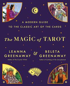The Magic of Tarot A Modern Guide to the Classic Art of the Cards