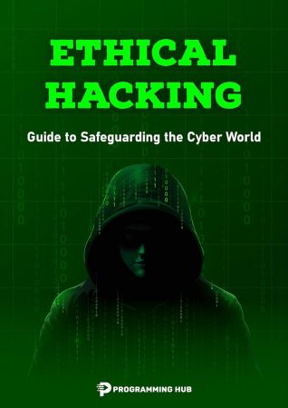 Ethical Hacking: Guide to Safeguarding the Cyber World