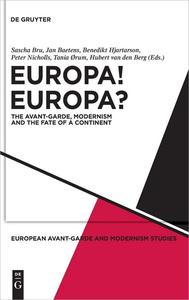 Europa! Europa The Avant–Garde, Modernism and the Fate of a Continent