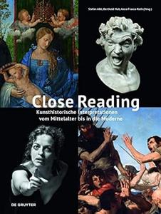 Close Reading Kunsthistorische Interpretationen vom Mittelalter bis in die Moderne
