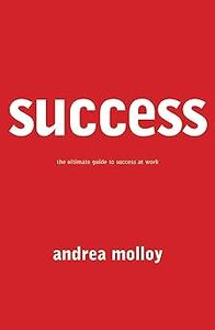 Success The Ultimate Guide to Success At Work