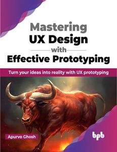 Mastering UX Design with Effective Prototyping Turn your ideas into reality with UX prototyping (English Edition)