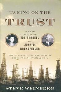 Taking on the Trust The Epic Battle of Ida Tarbell and John D. Rockefeller