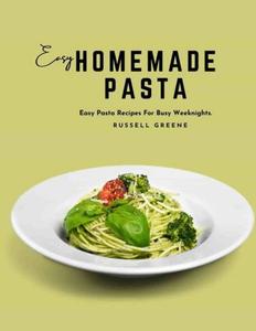 Easy Homemade Pasta Easy Pasta Recipes For Busy Weeknights