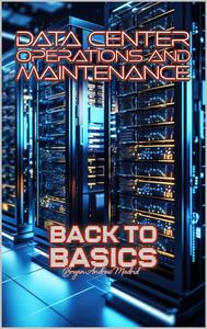 Data Center Operations and Maintenance Back to Basics