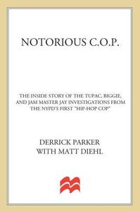 Notorious C.O.P. The Inside Story of the Tupac, Biggie, and Jam Master Jay Investigations from NYPD's First Hip–Hop Cop