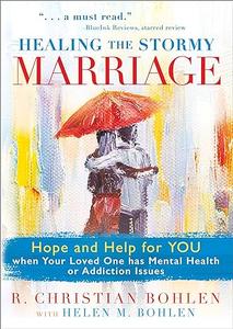 Healing the Stormy Marriage Hope and Help for YOU when Your Loved One has Mental Health or Addiction Issues