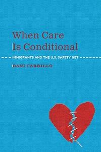 When Care is Conditional Immigrants and the U.S. Safety Net