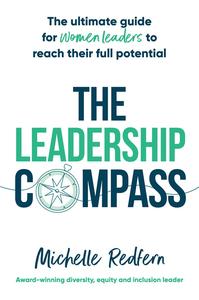 The Leadership Compass The Ultimate Guide for Women Leaders to Reach Their Full Potential
