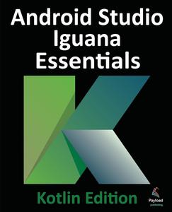 Android Studio Iguana Essentials – Kotlin Edition