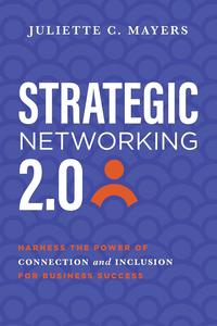 Strategic Networking 2.0 Harness the Power of Connection and Inclusion for Business Success