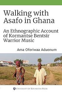 Walking with Asafo in Ghana An Ethnographic Account of Kormantse Bentsir Warrior Music