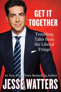 Get It Together Troubling Tales from the Liberal Fringe