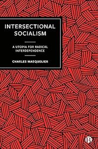 Intersectional Socialism A Utopia for Radical Interdependence