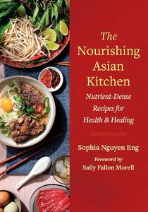 The Nourishing Asian Kitchen Nutrient-Dense Recipes for Health and Healing