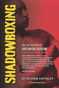 Shadowboxing (2nd ed) The Rise and Fall of George Dixon