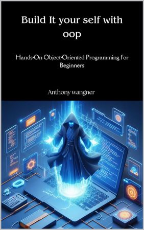 Build It Yourself with OOP: Hands-On Object-Oriented Programming for Beginners