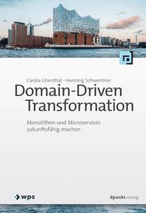 Domain–Driven Transformation Monolithen und Microservices zukunftsfähig machen (German Edition)