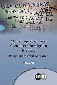 Multilingualism and Gendered Immigrant Identity Perspectives from Catalonia