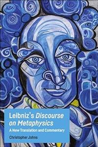 Leibniz's Discourse on Metaphysics A New Translation and Commentary