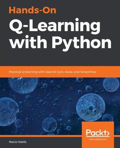 Hands–On Q–Learning with Python Practical Q–learning with OpenAI Gym, Keras, and TensorFlow [2024]