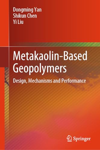 Metakaolin–Based Geopolymers Design, Mechanisms and Performance