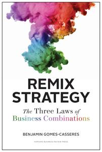 Remix Strategy The Three Laws of Business Combinations (Harvard Business School Press)