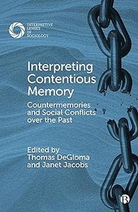 Interpreting Contentious Memory Countermemories and Social Conflicts over the Past
