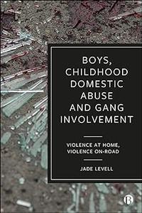 Boys, Childhood Domestic Abuse and Gang Involvement Violence at Home, Violence On–Road