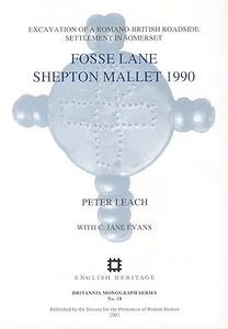 Fosse Lane, Shepton Mallet 1990 Excavations of a Romano–British Roadside Settlement at Shepton Mallet, Somerset
