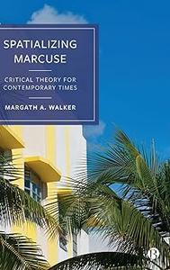 Spatializing Marcuse Critical Theory for Contemporary Times