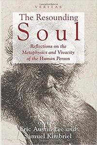 The resounding soul  reflections on the metaphysics and vivacity of the human person