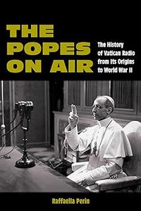 The Popes on Air The History of Vatican Radio from Its Origins to World War II