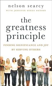 The Greatness Principle Finding Significance And Joy By Serving Others