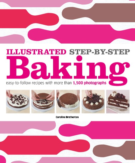 Illustrated Step-by-Step Baking by Caroline Bretherton D33ef838f680ef34e421cf10003e9a91